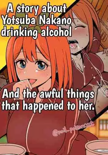 [Dokuneko Noil] Nakano Yotsuba ni Osake o Nomasete Warui Koto o Suru Hanashi | A story about Yotsuba Nakano drinking alcohol And the awful things that happend to her. (Gotoubun no Hanayome) [English] {HMC Translation - Fixed Order}