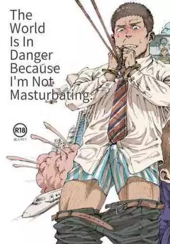 Ore no Onakin de Sekai ga Yabai | The World Is In Danger Because I'm Not Masturbating